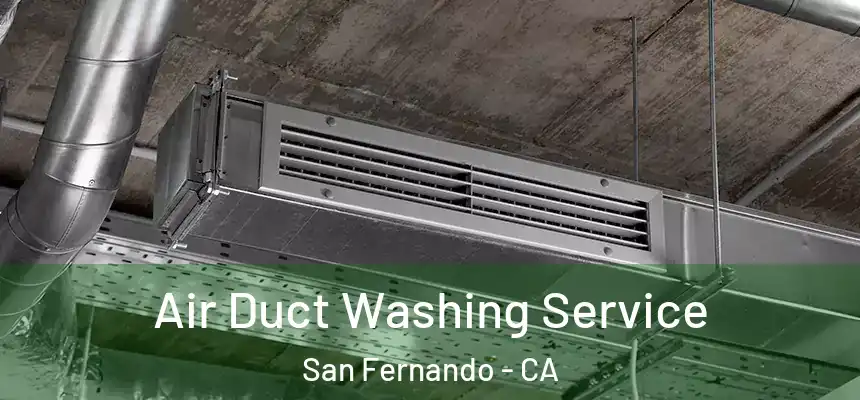 Air Duct Washing Service San Fernando - CA