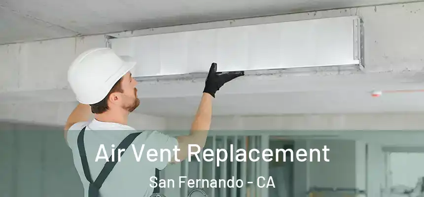  Air Vent Replacement San Fernando - CA