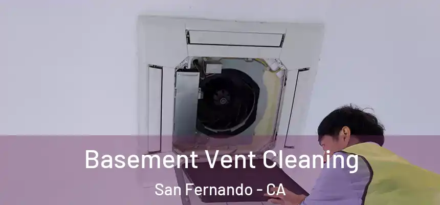 Basement Vent Cleaning San Fernando - CA