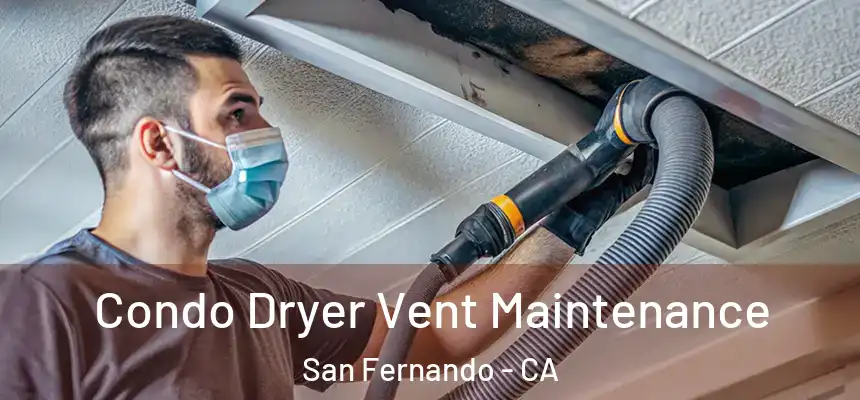  Condo Dryer Vent Maintenance San Fernando - CA