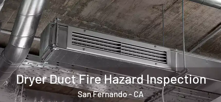  Dryer Duct Fire Hazard Inspection San Fernando - CA