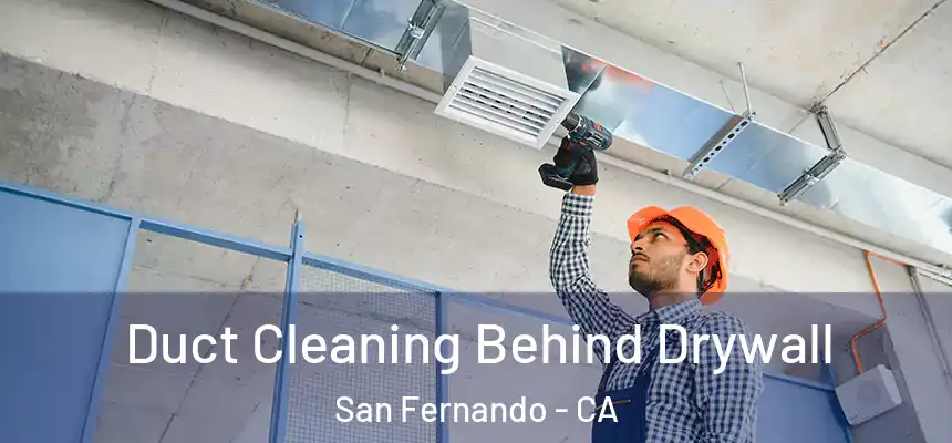  Duct Cleaning Behind Drywall San Fernando - CA