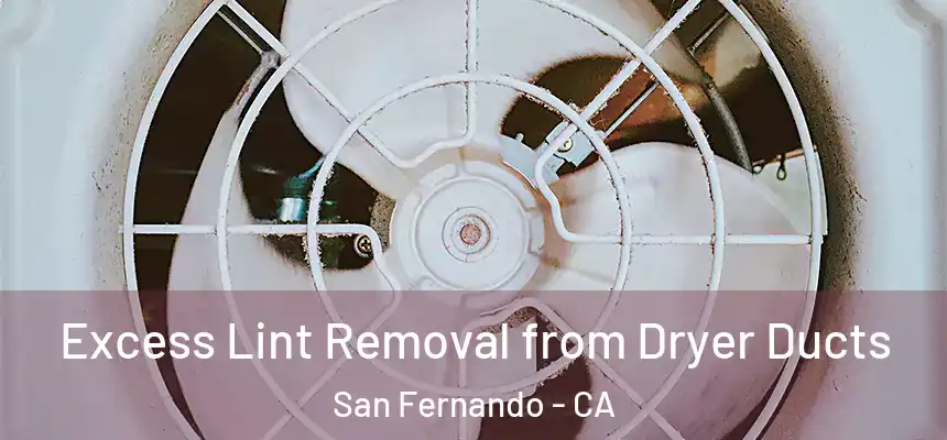  Excess Lint Removal from Dryer Ducts San Fernando - CA