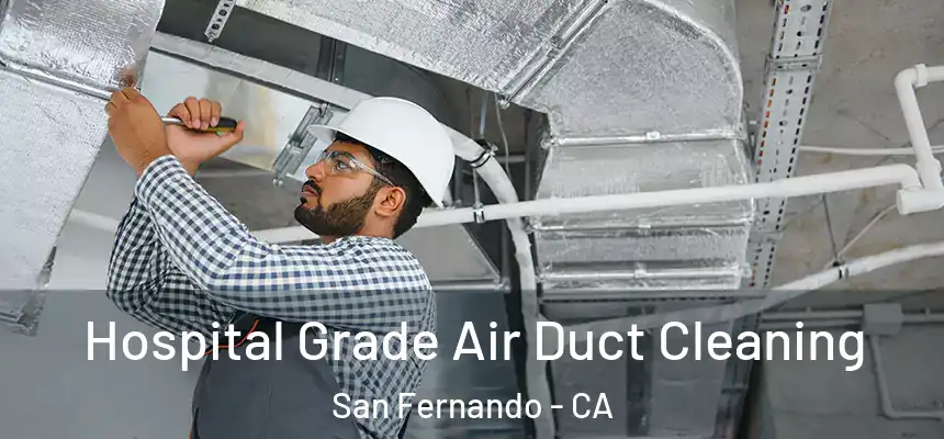  Hospital Grade Air Duct Cleaning San Fernando - CA