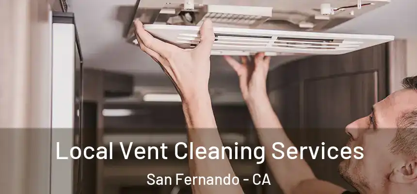 Local Vent Cleaning Services San Fernando - CA