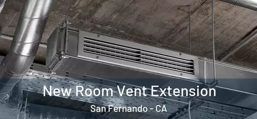  New Room Vent Extension San Fernando - CA