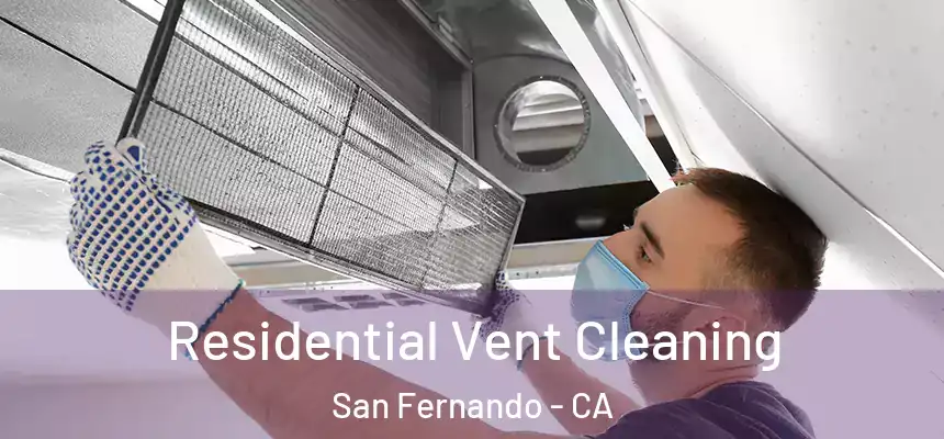 Residential Vent Cleaning San Fernando - CA