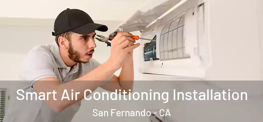  Smart Air Conditioning Installation San Fernando - CA