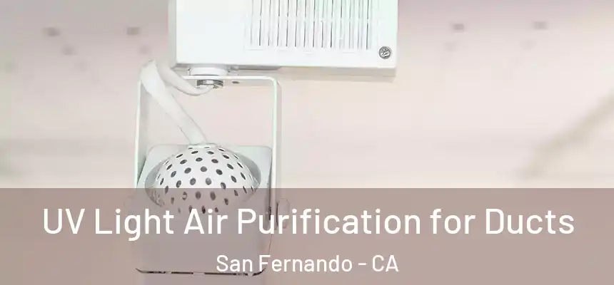  UV Light Air Purification for Ducts San Fernando - CA