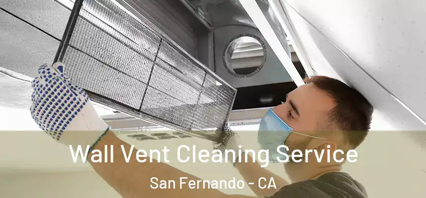  Wall Vent Cleaning Service San Fernando - CA